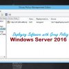 Deploy Software using Group Policy in Windows Server 2016 - Technig