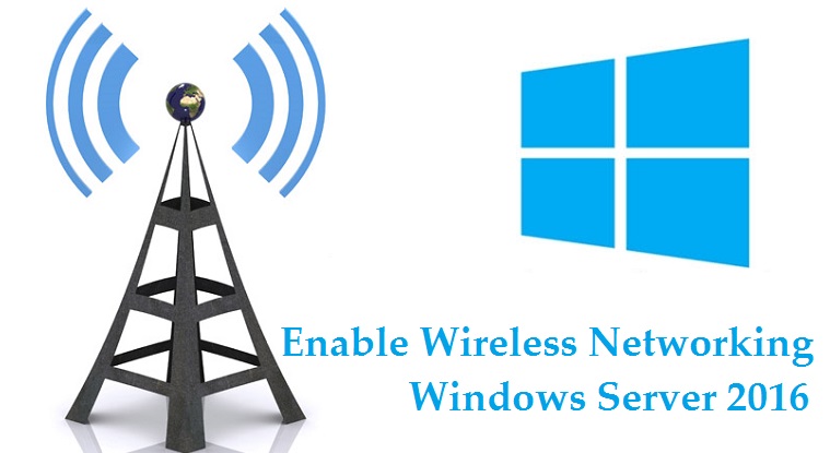 Enable Wireless in Windows Server 2016 Technig