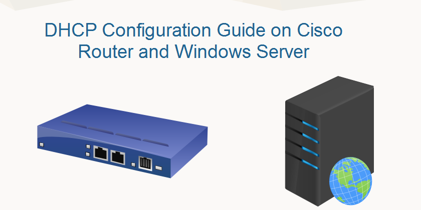 DHCP Configuration Guide - Windows Server and Cisco Router Technig