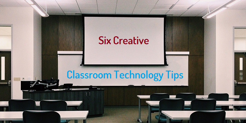 Six Creative ClassRoom Technology Tips - Technig