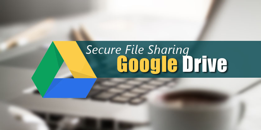 Google Drive Secure File Sharing - Technig
