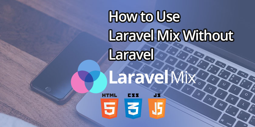 How to Use Laravel Mix without Laravel - Technig