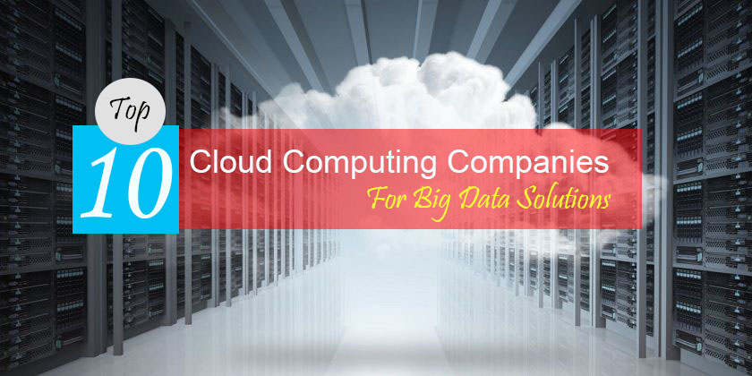 Top 10 Cloud Computing Providers for 2018 Big Data Solutions - Technig