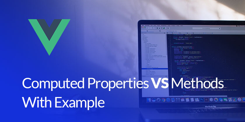 Vuejs Computed Properties VS Methods Comparison - Technig