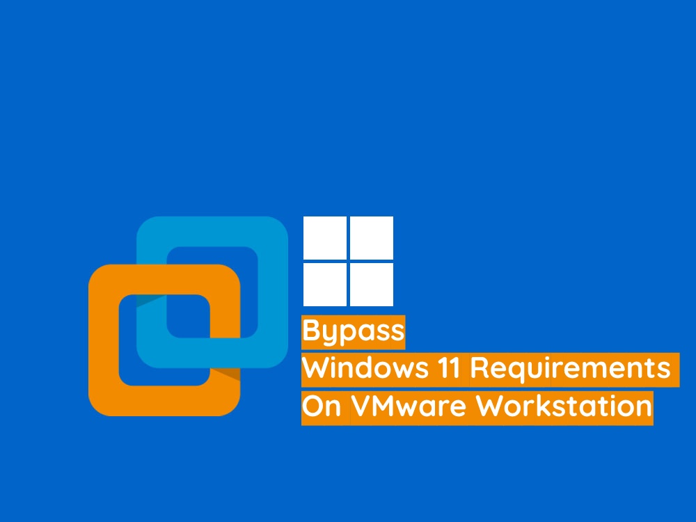 How to Bypass Windows 11 Requirements on VMware Workstation