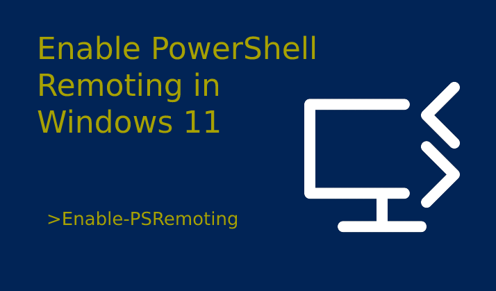Enable PowerShell Remoting in Windows 11.